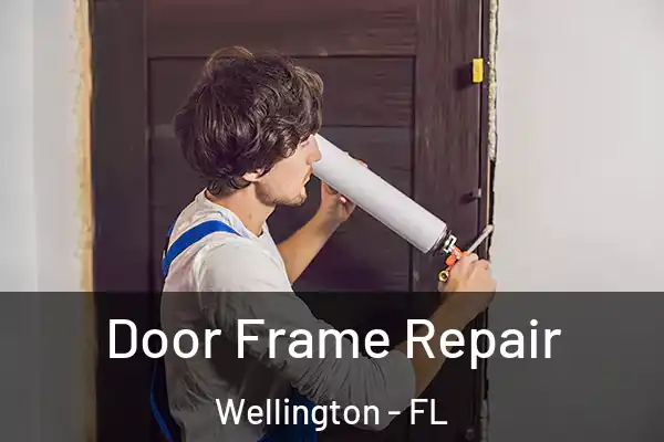 Door Frame Repair Wellington - FL